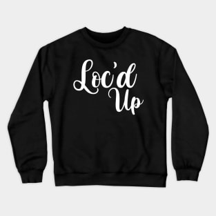 Loc'd Up, Locs Shirt Crewneck Sweatshirt